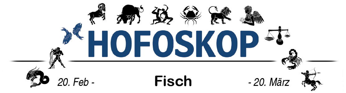 Hofoskop: Fisch (20. 02. – 20. 03.)
